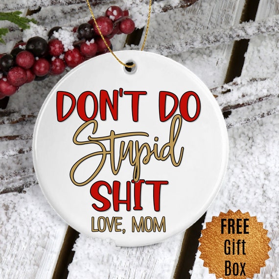 Don't do stupid shit love mom ornament