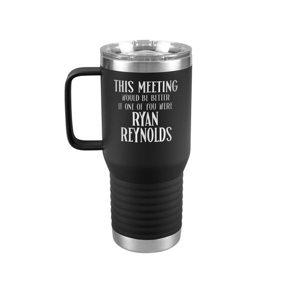 Ryan Reynolds Travel Mug for Boss Coworker Gifts for Ryan Reynolds Fan This  Meeting Would Be Better Engraved Mugs Movie Lover Employee Gifts 