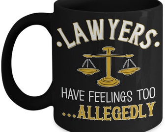Lawyer Coffee Mug for Attorney Gift Funny Lawyers Have Feelings Gag Gifts for Men Women Law School Graduation Gift for Him Her Thank you