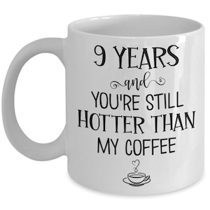 9 Years and You're Still Hotter Than My Coffee 9th Anniversary Gift Mug for Wife Husband Nine Years Together NOnth Wedding Gift for Couples