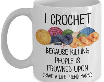 Crochet Gifts for Mom Mothers Day Mug for Grandma Gifts for Crocheters Birthday Gifts for Knitters I Crochet Killing People Is Frowned Upon