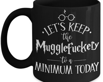 Wizard Gifts for Women Hufflefuck Coffee Mug for Friend Lets Keep the Mugglefuckery to A Minimum Sarcastic Adult Humor Gag Gift for Him Men