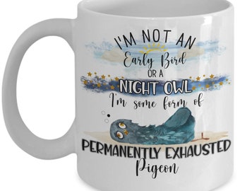 Meme Mugs for Mom Dad Gifts for Friend Birthday Funny Christmas Mug with Sayings Not An Early Bird Night Owl Permanently Exhausted Pigeon