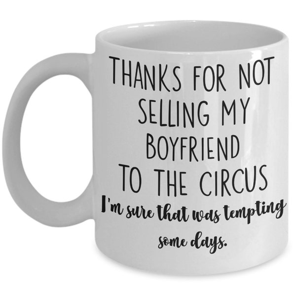 Boyfriends Mom Gift for Future Mother in Law Mothers Day Coffee Mug for Boyfriend Parents Thanks for Not Selling My Boyfriend to the Circus