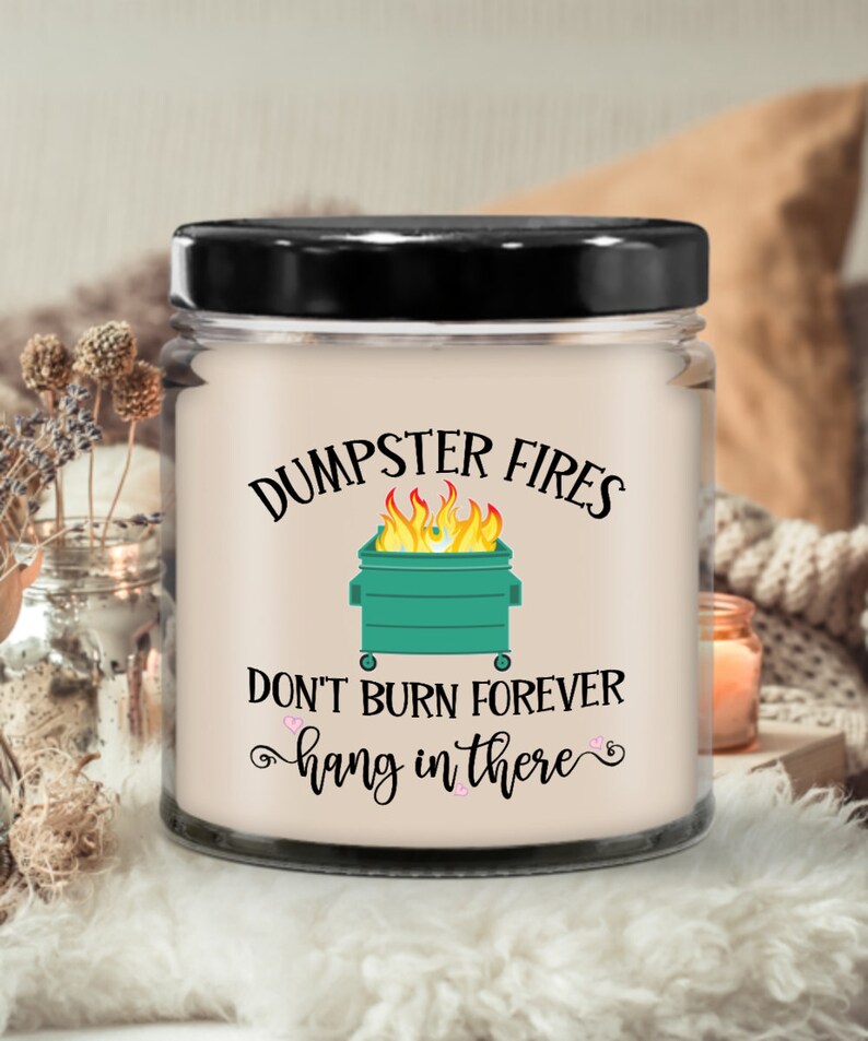 Sympathy Candle Dumpster Fires Dont Burn Forever Hang in There Etsy