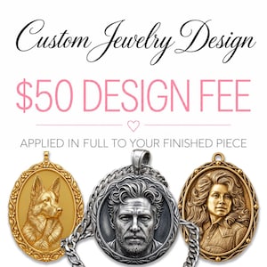May include: Custom Jewelry Design service graphic featuring text Custom Jewelry Design, $50 DESIGN FEE, and APPLIED IN FULL TO YOUR FINISHED PIECE. Three oval pendants are displayed: a gold German Shepherd, a silver man's portrait, and a gold woman's portrait.