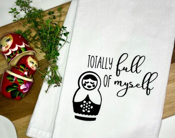 Totalmente lleno de mí mismo Matryoshka Toalla de té de saco de harina impresa a mano