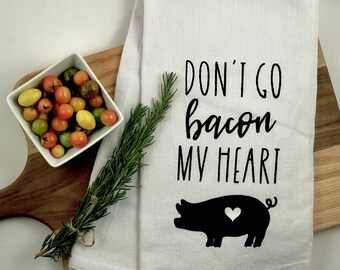 Don't Go Bacon My Heart Hand-Screen Printed Flour Sack Tea Towel