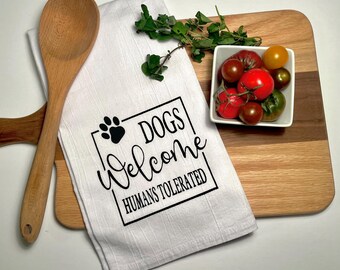 Dogs Welcome Humans Tolerated Hand-Screen Printed Flour Sack Tea Towel