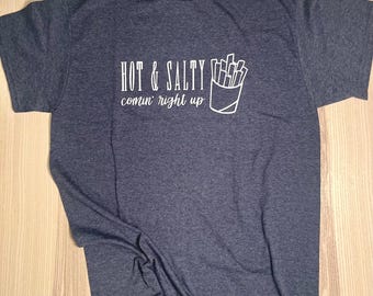 Hot & Salty Comin' Right Up Hand-Screen Printed T-Shirt