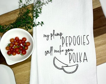 My Plump Perogies Will Make You Polka Hand-Screen Printed Flour Sack Tea Towel