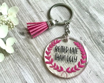Better Late Than Ugly Acrylic Resin Keychain