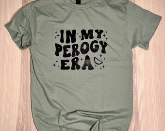 In My Perogy Era Hand-Screen Printed T-Shirt