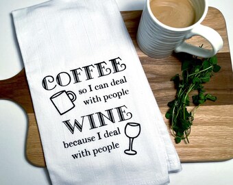 Coffee So I Can Deal With People, Wine Because I Deal With People Hand-Screen Printed Flour Sack Tea Towel
