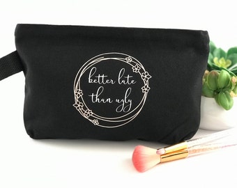 Better Late Than Ugly 100% Cotton Canvas Pouch/Makeup Bag