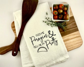 Feed Me Perogies & Tell Me I'm Pretty Hand-Screen Printed Flour Sack Tea Towel