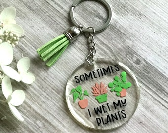 Sometimes I Wet My Plants Acrylic Resin Keychain