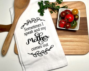 Sometimes I Speak and My Mother Comes Out Hand-Screen Printed Flour Sack Tea Towel