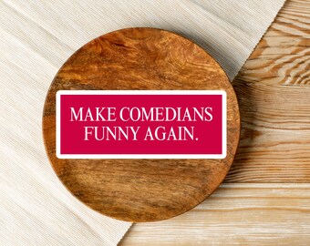 MAGA Conservative Political Vinyl Decal Make Comedians Funny Again Sticker