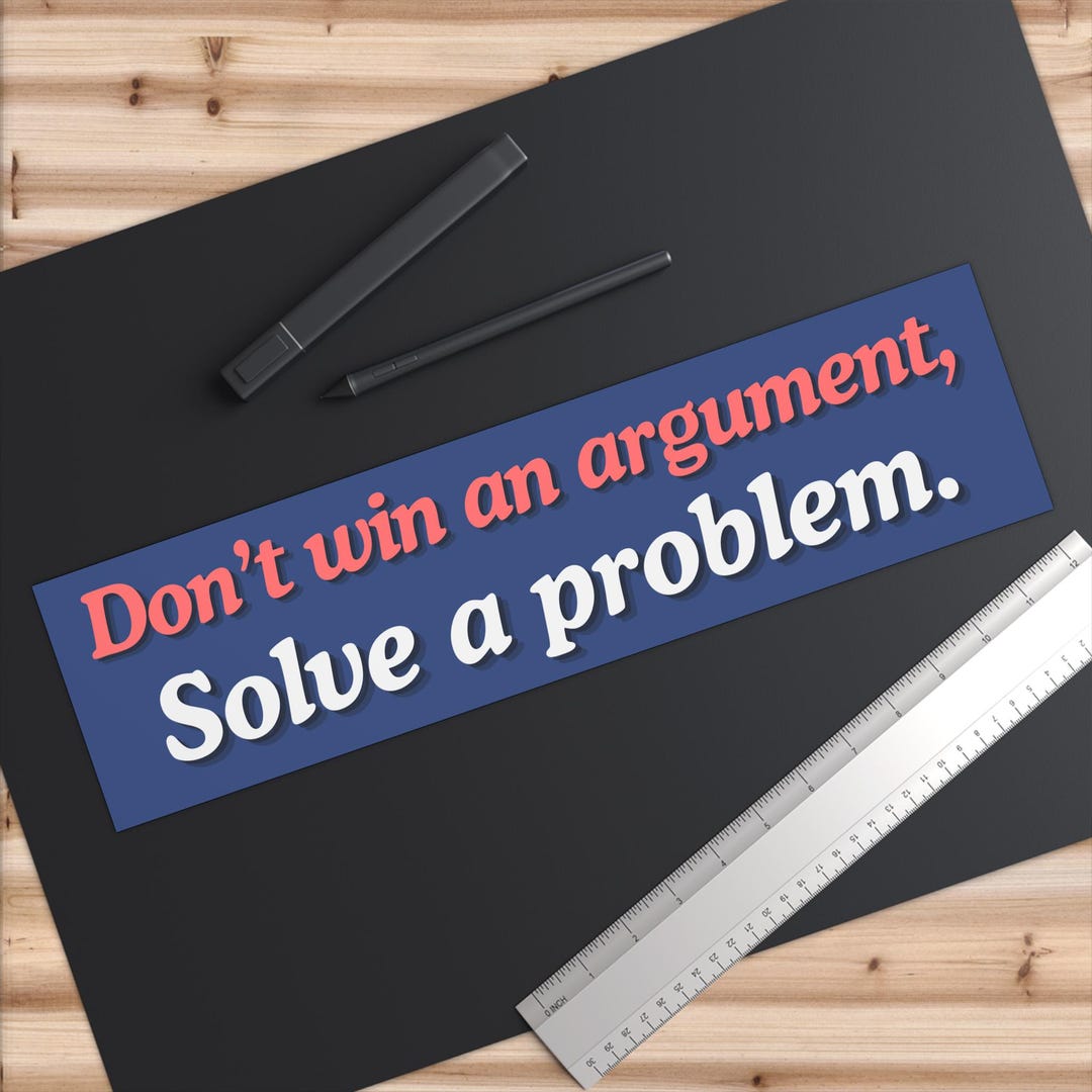 Problem Solving Over Argument Bumper Stickers Open Honest Debate Car ...