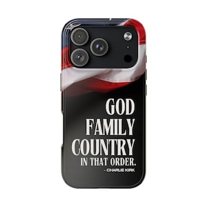 May include: A black phone case featuring the American flag design at the top. The case has the words "GOD FAMILY COUNTRY IN THAT ORDER." in white, with "- CHARLIE KIRK" below.