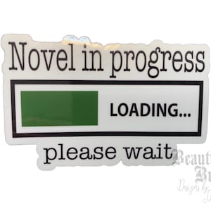 May include: A white sticker with black text that reads "Novel in progress" with a green progress bar that says "LOADING..." and "please wait" below the bar.