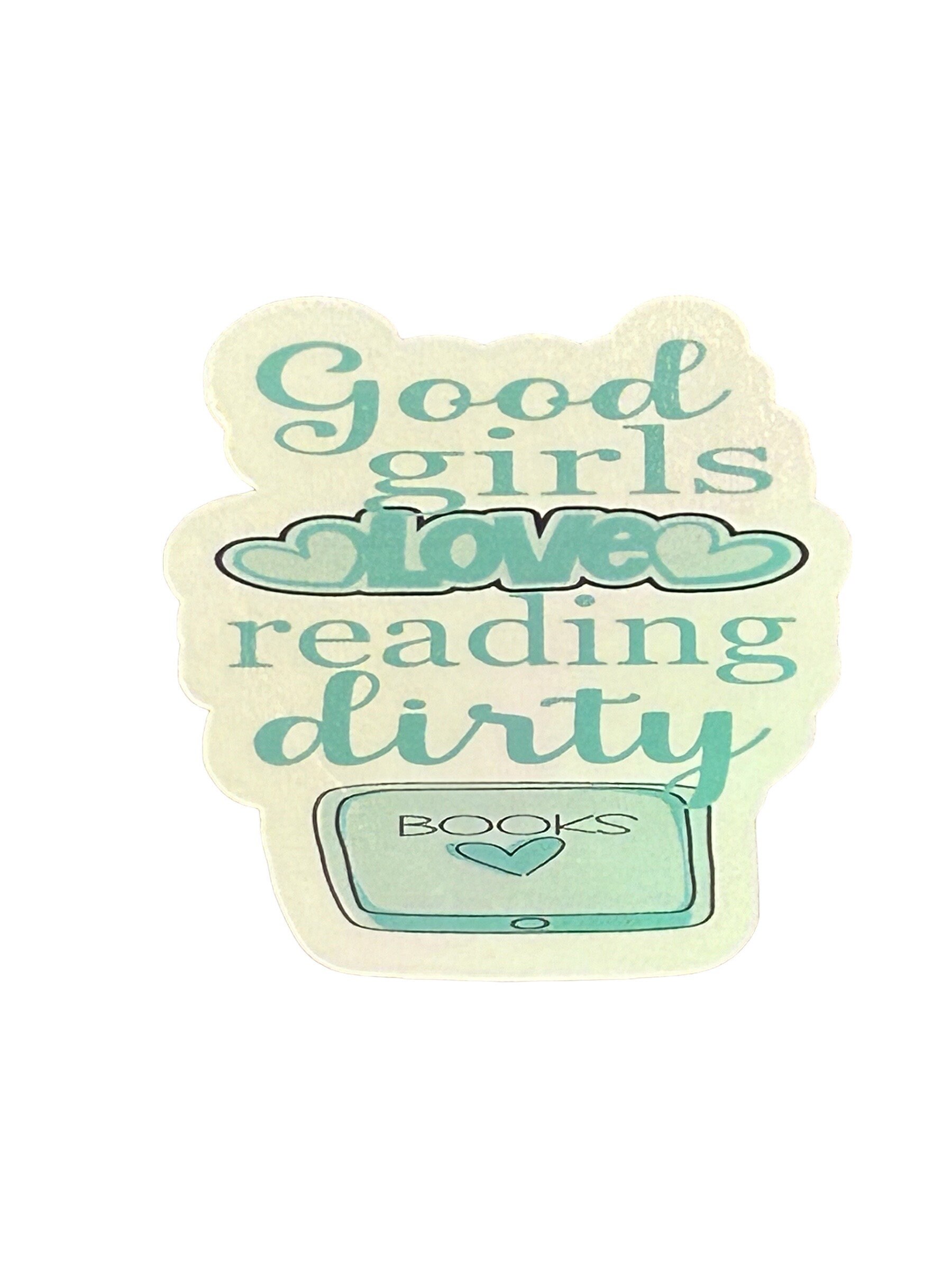 Good girls love reading dirty books vinyl sticker, holographic sticker,  book lovers, smut, romance books, book nerd, image size:1800x2400