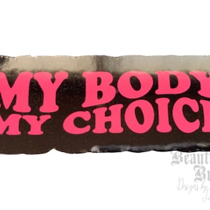 My body my choice - Pro-choice vinyl sticker. Woman’s rights. 2 sizes available