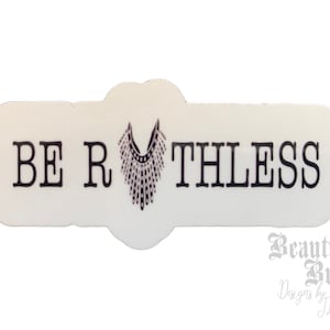 Be Ruthless - Ruth Bader Ginsburg Pro-choice vinyl sticker. Woman’s rights. 2 sizes available