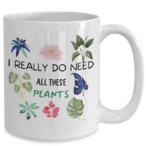 Pflanzenliebhaber Kaffeetasse, Gartenliebhaber Geschenkideen Tasse, Zimmerpflanze Teetasse, Gärtner Landschaft grüne Daumen Geschenke, ich brauche wirklich alle die...