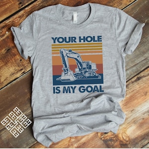 Bagger T-Shirt, lustiges Baggerfahrer T-Shirt Geschenk, Ihr Loch ist mein Ziel, Digger-T-Shirt, schweres Baumaschinen-Betreiber-Shirt