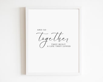 And so together, they built a life they loved | DIGITAL DOWNLOAD ONLY | Love Quote | Wedding Gift | Wall Home Décor | Poster Print | png