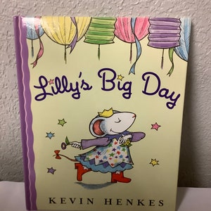 Lilly’s Big Day Hard Cover Children’s Book By Kevin Henkes Greenwillow Books For Little Girls All Occasions