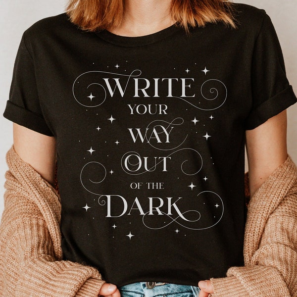 Write Your Way Out of the Dark T-Shirt Gift for Writer Author English Teacher Major