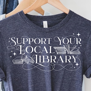 Support Your Local Library Shirt Book Lover Librarian Bibliophile Bookworm Reader Reading Literature Literacy Teacher
