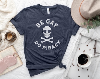 Be Gay Do Piracy Unisex T-Shirt, Pride Month Gift, Gay Apparel, LGBTQ Shirt, Gay Pirates, Funny Gay Shirt, Gift for Gay Lesbian Bisexual