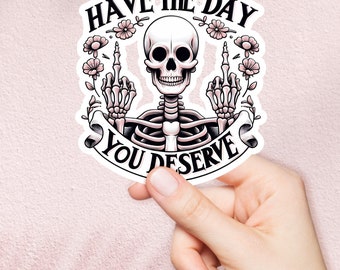 Gothic Skull Stickers, Have The Day You Deserve, Floral Skeleton Decals, Laptop Sticker, Car Decal, Gothic Decor, Dark Humor Sticker