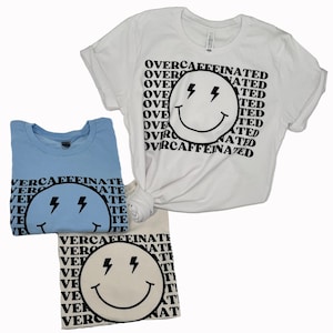 Overcaffeinated T-Shirt, Crewneck, Sweater, Sweatshirt, Coffee, Caffeine