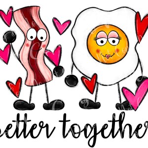 Better together Bacon and Egg Valentine Png, Bacon and Egg Png, Valentine PNG, Valentine Gift,breakfast png ,Valentine Love Shirt Png Design