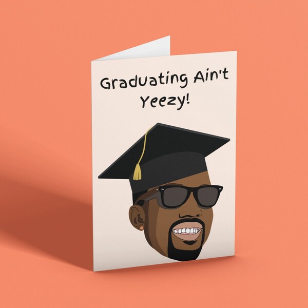 Kanye West “Graduating Ain't Yeezy” Graduation Card | Instant Download Digital Card 4x5 Card A6  Printable Card  Congrats Grad Class of 2022