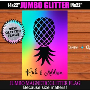May include: A jumbo magnetic glitter flag, 14x22 inches, featuring a black pineapple design on a vibrant, multicolored background. The flag includes the text "Rick & Addison" and "Because size matters!"