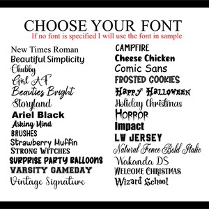 May include: A black and white image with a list of font names. The text "CHOOSE YOUR FONT" is at the top of the image. The text "If no font is specified I will use the font in sample" is below the title. The list of font names is in two columns. The font names are in various styles and sizes.