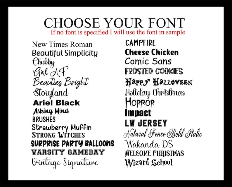 May include: A list of font names in black text on a white background. The text reads "CHOOSE YOUR FONT" and "If no font is specified I will use the font in sample". The font names are listed in two columns.