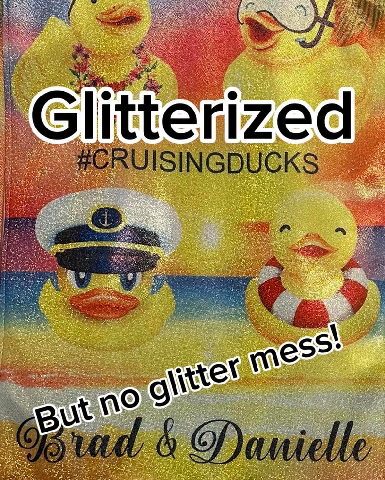 May include: A glittery image of three yellow rubber ducks with the text "Glitterized #CRUISINGDUCKS" and "But no glitter mess! Brad & Danielle".