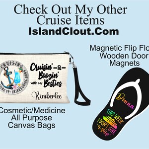 May include: A white canvas cosmetic bag with a black anchor and the text "Cruisin' & Boozin' with my Besties" and the name "Kimberlee".  The bag has a black zipper and a black strap.  The image also shows a black flip flop magnet with the text "This Week I Don't Give a Ship" and the name "Donna".