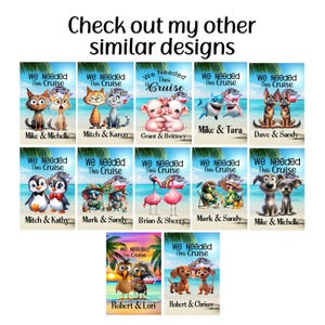 May include: A collection of rectangular art prints with various animal characters, including cats, dogs, penguins, and flamingos, on a beach setting. Each print features the phrase "We Needed This Cruise" and names. The text "Check out my other similar designs" is at the top.