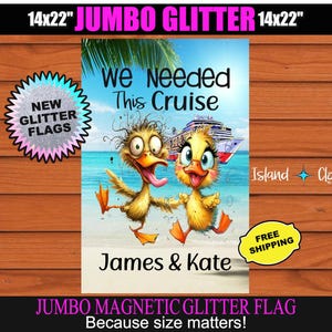 May include: A jumbo magnetic glitter flag, 14x22 inches, featuring two cartoon ducks on a beach with the text "We Needed This Cruise" and the names "James & Kate." The flag has a cruise ship in the background and a "Free Shipping" sticker.