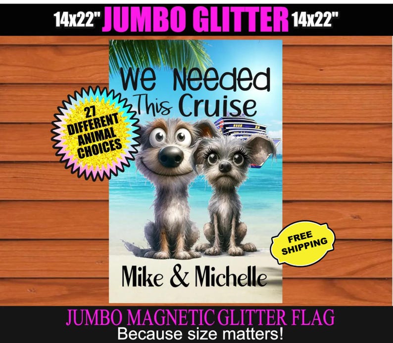 Puede incluir: Una bandera magn&eacute;tica gigante con purpurina, de 35,56 cm x 55,88 cm, con perros de dibujos animados en una playa, con el texto "We Needed This Cruise" y "Mike & Michelle". Incluye "21 Different Animal Choices" y una pegatina amarilla de "Free Shipping".