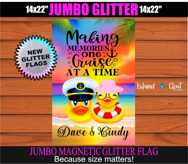 May include: A 14x22 inch jumbo glitter flag with a colorful background and a design of two rubber duckies. The text on the flag reads "Making memories one cruise at a time" and "Dave & Cindy".