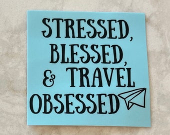 Stressed, Blessed, & Travel Obsessed Sticker Decal | Travel Decal | Travel Planner Sticker | Love to Travel Sticker | Travel Love Decal
